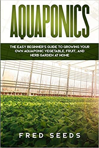indir Aquaponics: The Easy Beginner&#39;s Guide to Growing Your Own Aquaponic Vegetable, Fruit, and Herb Garden at Home