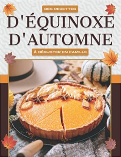تحميل DES RECETTES D&#39;ÉQUINOXE D&#39;AUTOMNE À DÉGUSTER EN FAMILLE (French Edition)