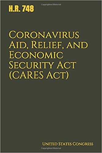 indir Coronavirus Aid, Relief, and Economic Security Act (CARES Act): H.R. 748, $2 trillion coronavirus stimulus bill as signed into law on March 27, 2020