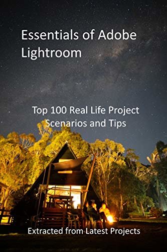 ダウンロード  Essentials of Adobe Lightroom: Top 100 Real Life Project Scenarios and Tips - Extracted from Latest Projects (English Edition) 本