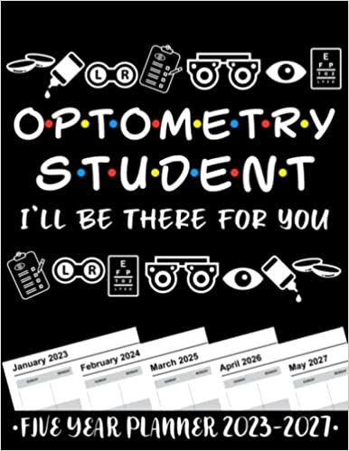 Optometry Student I'll Be There For You 5 Year Monthly Planner 2023 - 2027: Funny Optometry Gift Weekly Planner A4 Size Schedule Calendar Views to Write in Ideas ダウンロード