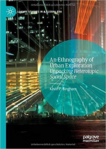indir An Ethnography of Urban Exploration: Unpacking Heterotopic Social Space (Leisure Studies in a Global Era)