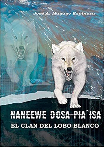 indir Naneewe Dosa pia`isa: El Clan del Lobo Blanco (El cazador de suelos y el viajero del tiempo. (2))