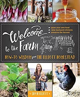 ダウンロード  Welcome to the Farm: How-to Wisdom from The Elliott Homestead (English Edition) 本