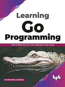 ダウンロード  Learning Go Programming: Build ScalableNext-Gen Web Application using Golang (English Edition) 本