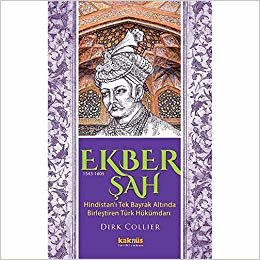 Ekber Şah (1543-1605): Hindistan’ı Tek Bayrak Altında Birleştiren Türk Hükümdarı indir