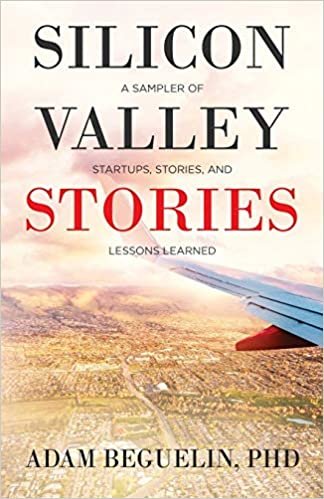 Silicon Valley Stories: A sampler of startups, stories, and lessons learned