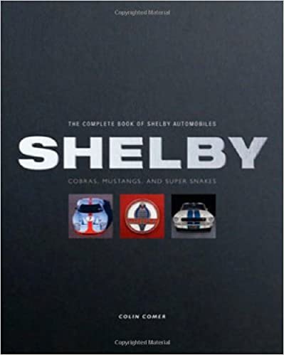 ダウンロード  The Complete Book of Shelby Automobiles: Cobras, Mustangs, and Super Snakes (Complete Book Series) 本