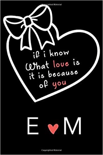 indir If i know what love is,it is because of you E and M: Classy Monogrammed notebook with Two Initials for Couples,monogram initial notebook,love ... 110 Pages, 6x9, Soft Cover, Matte Finish