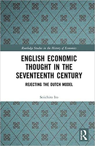 English Economic Thought in the Seventeenth Century: Rejecting the Dutch Model (Routledge Studies in the History of Economics)