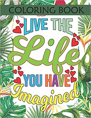 اقرأ Coloring Book: Inspirational Sayings And Quotes To Brighten your Day - Color For Calm & Good Vibes With Over 100 Tropical Themed Single Side Designs. الكتاب الاليكتروني 