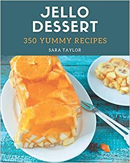indir 350 Yummy Jello Dessert Recipes: A Yummy Jello Dessert Cookbook for Effortless Meals