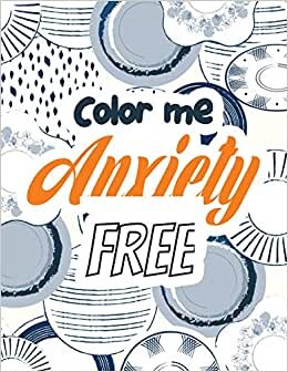 indir Color Me Anxiety Free: Stress Relieving Creative Fun Drawings for Grownups &amp; s to Reduce Anxiety &amp; Relax, 14 Motivating &amp; Creative Art Activities, Creative Activities to Help Manage Stress