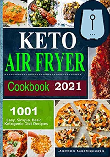 Keto Air Fryer Cookbook 2021: Quick and Easy Air Fryer Recipes for Busy People on Keto Diet