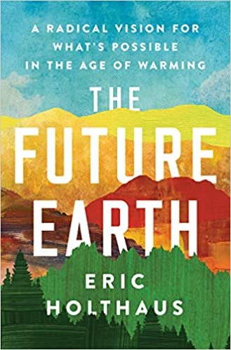 ダウンロード  The Future Earth: A Radical Vision for What's Possible in the Age of Warming 本