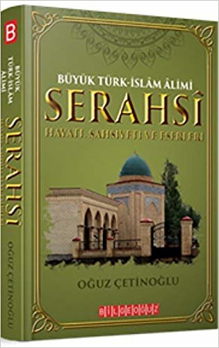 Büyük Türk-İslam Alimi Serahsi Hayatı, Şahsiyeti ve Eserleri indir