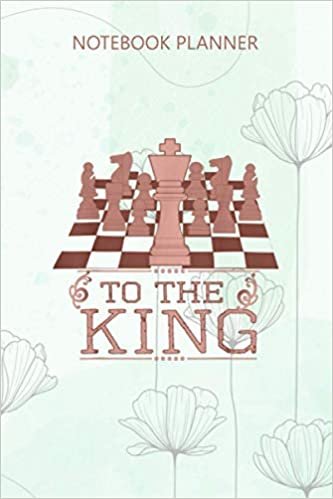 Notebook Planner To The King Chess Board Game: 6x9 inch, Work List, Do It All, 114 Pages, Bill, Personal Budget, Diary, Budget Tracker