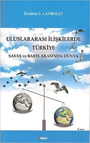 Uluslararası İlişkilerde Türkiye: Savaş ve Barış Arasında Dünya indir