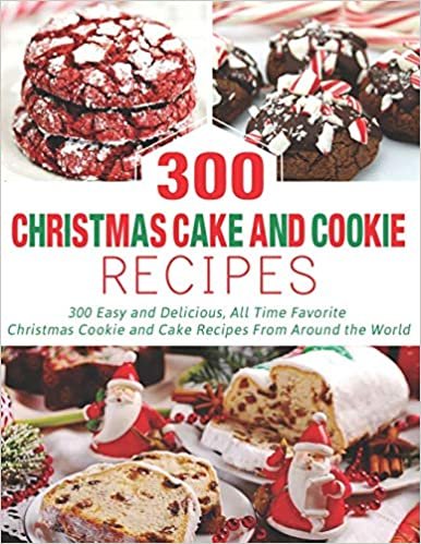 ダウンロード  300 Christmas Cake and Cookie Recipes: 300 Easy and Delicious, All Time Favorite Christmas Cookie and Cake Recipes From Around the World 本