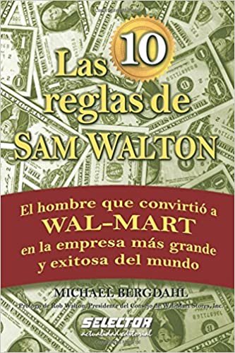 Las 10 reglas de Sam Walton: El hombre que convirtio a Wal-Mart en la empresa mas grande y exitosa del mundo (Negocios/ Business) indir