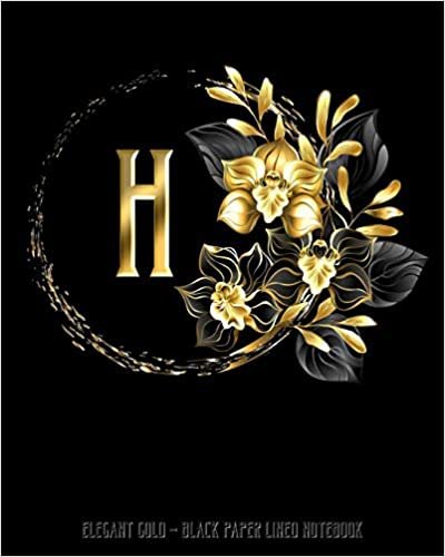 H - Elegant Gold Black Paper Lined Notebook: Black Orchid Monogram Initial Personalized | Black Page White Lines | Perfect for Gel Pens and Vivid ... (Monogram Gold Black Paper Notebook, Band 1) indir