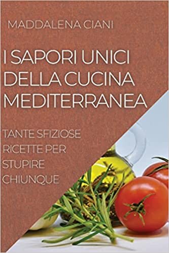 اقرأ I Sapori Unici Della Cucina Mediterranea: Tante Sfiziose Ricette Per Stupire Chiunque الكتاب الاليكتروني 