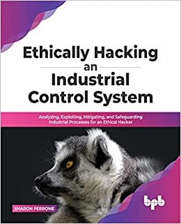 تحميل Ethically hacking an industrial control system: Analyzing, exploiting, mitigating, and safeguarding industrial processes for an ethical hacker
