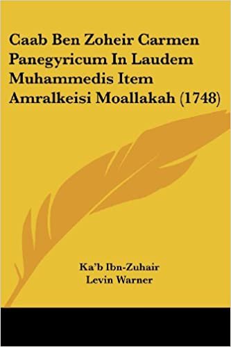 اقرأ Caab Ben Zoheir Carmen Panegyricum in Laudem Muhammedis Item Amralkeisi Moallakah (1748) الكتاب الاليكتروني 