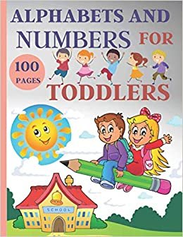 Alphabets And Numbers For Toddlers: Alphabets And Numbers For Kids: Preschool And Kindergarten .100 Pages Fun Learning For Preschoolers