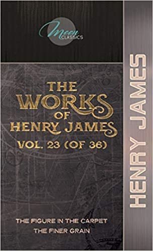 indir The Works of Henry James, Vol. 23 (of 36): The Figure in the Carpet; The Finer Grain (Moon Classics)