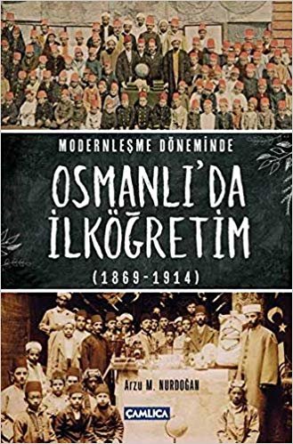 Modernleşme Döneminde Osmanlıda İlköğretim 1869-1914 indir