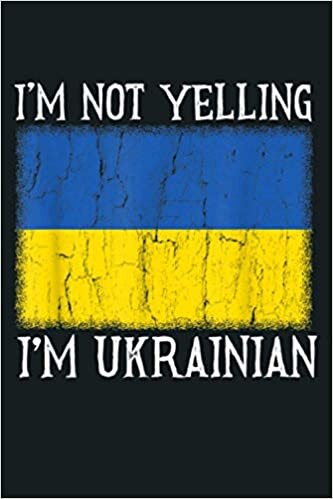 indir Funny I M Not Yelling I M Ukrainian Ukraine Flag Gift: Notebook Planner - 6x9 inch Daily Planner Journal, To Do List Notebook, Daily Organizer, 114 Pages