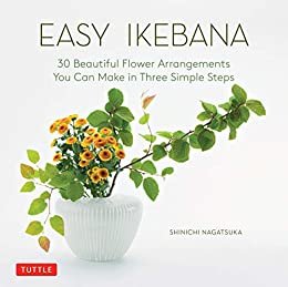 ダウンロード  Easy Ikebana: 30 Beautiful Flower Arrangements You Can Make in Three Simple Steps (English Edition) 本