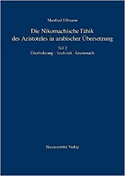 تحميل Die Nikomachische Ethik Des Aristoteles in Arabischer Ubersetzung: Teil 2: Uberlieferung - Textkritik - Grammatik