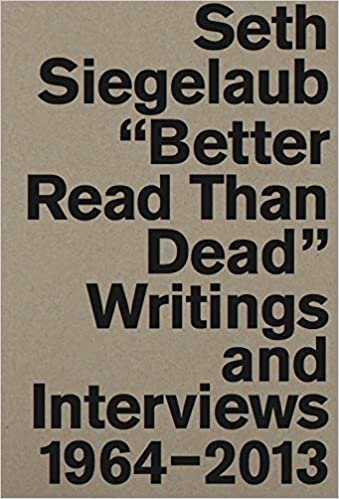 Seth Siegelaub: Better Read Than Dead: Writings and Interviews, 1964-2013