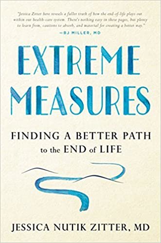 ダウンロード  Extreme Measures: Finding a Better Path to the End of Life 本