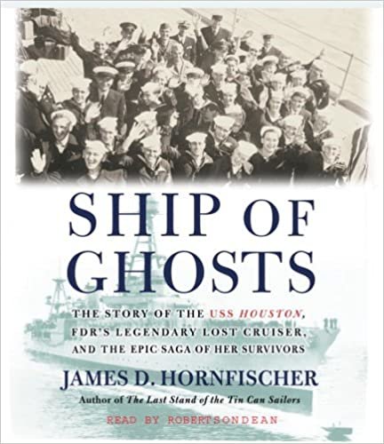 Ship of Ghosts: The Story of the USS Houston, FDR's Legendary Lost Cruiser, and the Epic Saga of Her Survivors