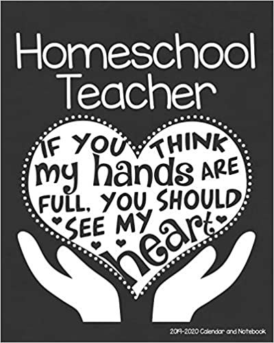 Homeschool Teacher 2019-2020 Calendar and Notebook: If You Think My Hands Are Full You Should See My Heart: Monthly Academic Organizer (Aug 2019 - ... Calendars, Notes, Reflections, Password Log indir