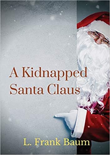 A kidnapped Santa Claus: A Christmas-themed short story written by L. Frank Baum, the creator of the Land of Oz indir