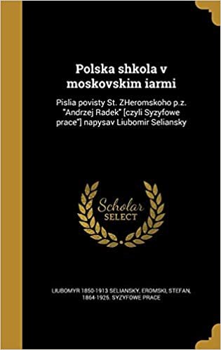 Polska shkola v moskovskim iarmi: Pislia povisty St. ZHeromskoho p.z. "Andrzej Radek" [czyli Syzyfowe prace"] napysav Liubomir Seliansky indir