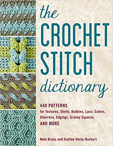 The Crochet Stitch Dictionary: 440 Patterns for Textures, Shells, Bobbles, Lace, Cables, Chevrons, Edgings, Granny Squares, and More