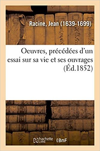 indir Racine, J: Oeuvres, Pr c d es d&#39;Un Essai Sur Sa Vie Et (Littérature)
