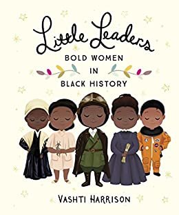 Little Leaders: Bold Women in Black History (English Edition)