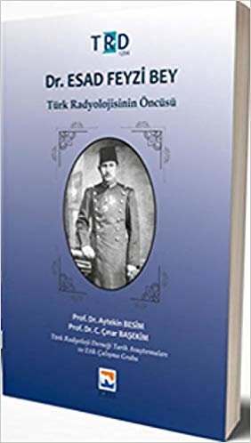 Dr. Esad Feyzi Bey - Türk Radyolojisinin Öncüsü indir