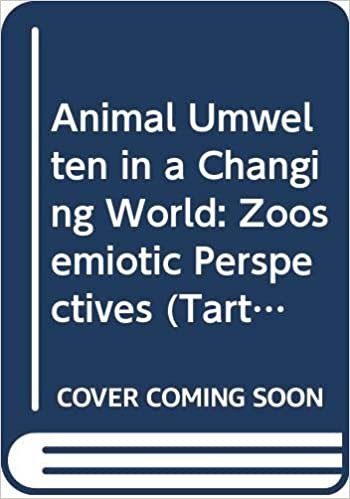 Animal Umwelten in a Changing World: Zoosemiotic Perspectives (Tartu Semiotics Library) indir