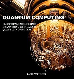 Quantum computing: Electrical engineering discovering new laws in quantum computers (English Edition)