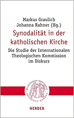 Synodalität in der katholischen Kirche: Die Studie der Internationalen Theologischen Kommission im Diskurs (Quaestiones disputatae, Band 311) indir