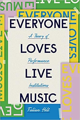 ダウンロード  Everyone Loves Live Music: A Theory of Performance Institutions (Big Issues in Music) 本