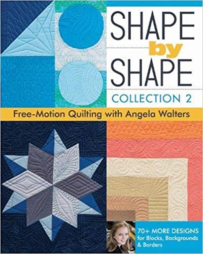 ダウンロード  Shape by Shape Collection: Free-Motion Quilting with Angela Walters: 70+ More Designs for Blocks, Backgrounds & Borders 本