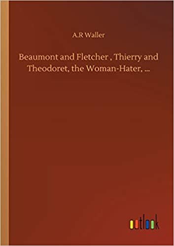 Beaumont and Fletcher , Thierry and Theodoret, the Woman-Hater, ... indir